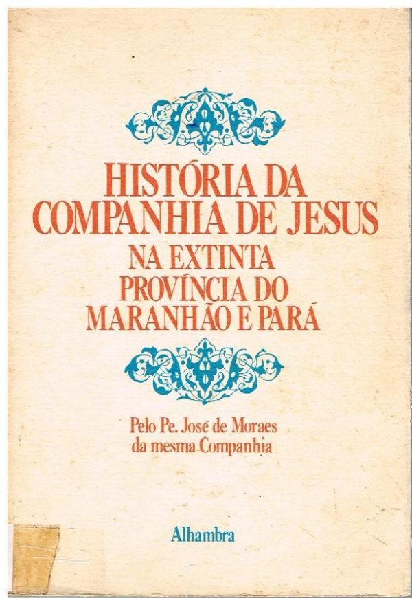 História da Companhia de Jesus na Extinta Província do Maranhão e Pará
